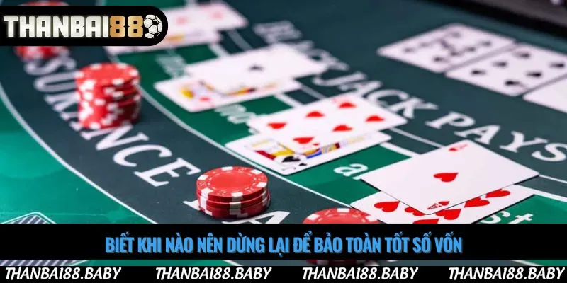 Biết khi nào nên dừng lại để bảo toàn tốt số vốn