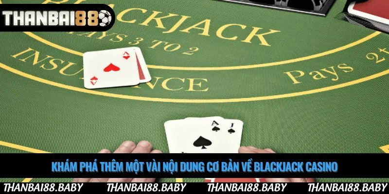Khám phá thêm một vài nội dung cơ bản về blackjack casino