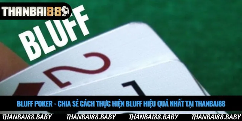 Bluff poker - Chia sẻ cách thực hiện bluff hiệu quả nhất