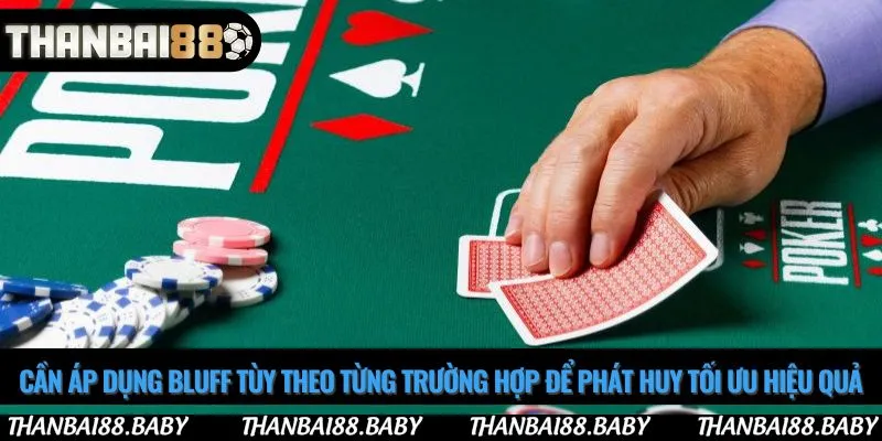 Cần áp dụng bluff tùy theo từng trường hợp để phát huy tối ưu hiệu quả