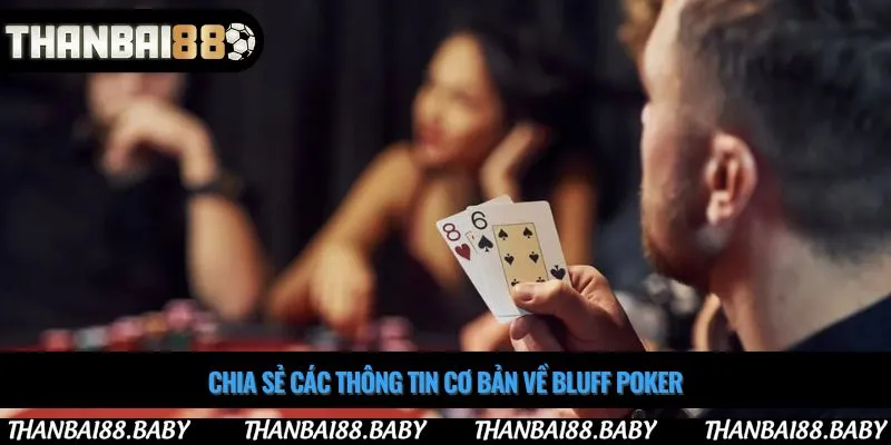 Chia sẻ các thông tin cơ bản về bluff poker
