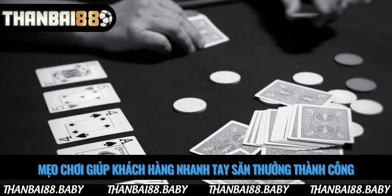 Mẹo chơi giúp khách hàng nhanh tay săn thưởng thành công