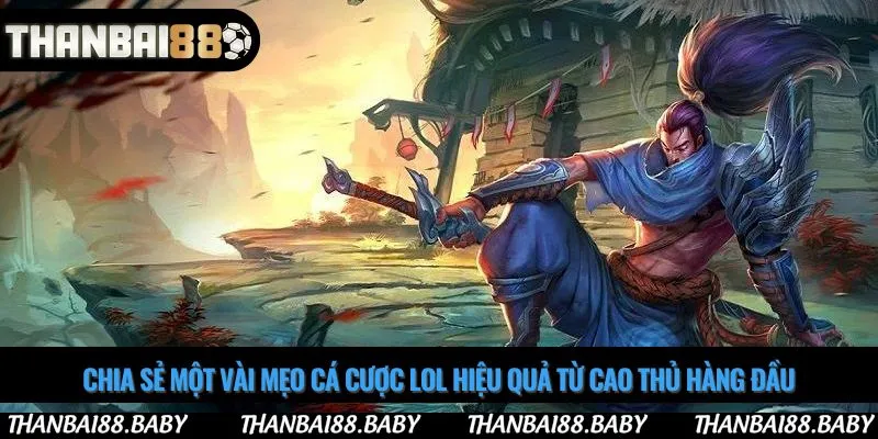 Chia sẻ một vài mẹo cá cược lol hiệu quả từ cao thủ hàng đầu