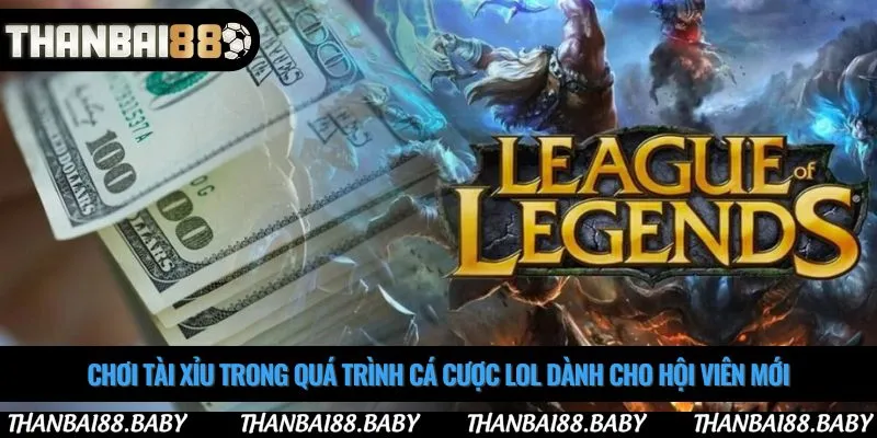 Chơi tài xỉu trong quá trình cá cược lol dành cho hội viên mới
