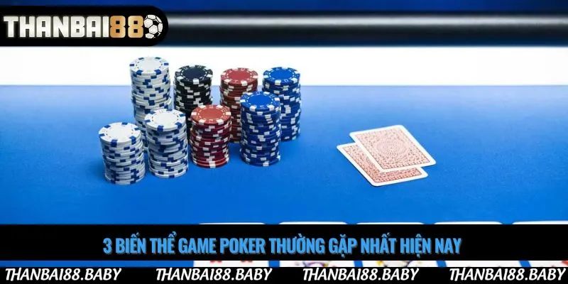 3 biến thể game poker thường gặp nhất hiện nay