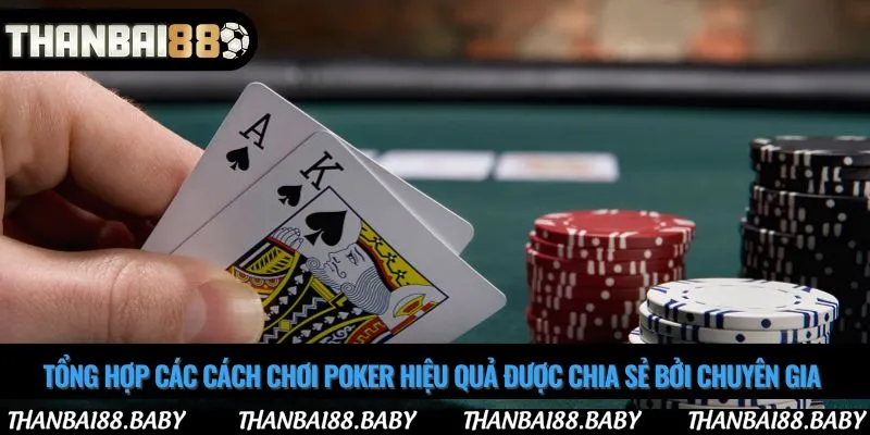 Tổng hợp các cách chơi poker hiệu quả được chia sẻ bởi chuyên gia