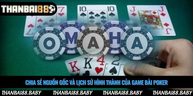 Chia sẻ nguồn gốc và lịch sử hình thành của game bài poker