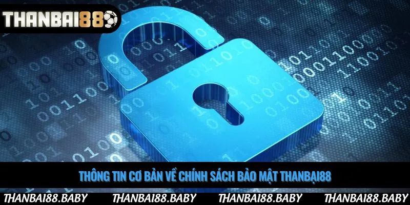 Thông tin cơ bản về chính sách bảo mật thanbại88