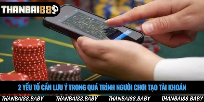 2 yếu tố cần lưu ý trong quá trình người chơi tạo tài khoản