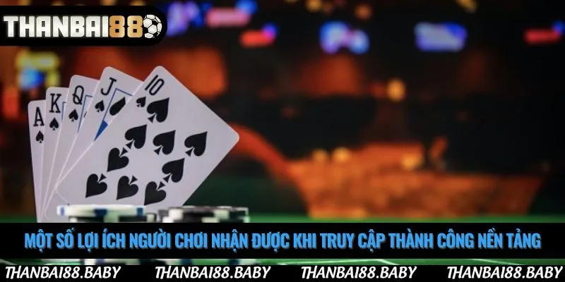 Một số lợi ích người chơi nhận được khi truy cập thành công nền tảng
