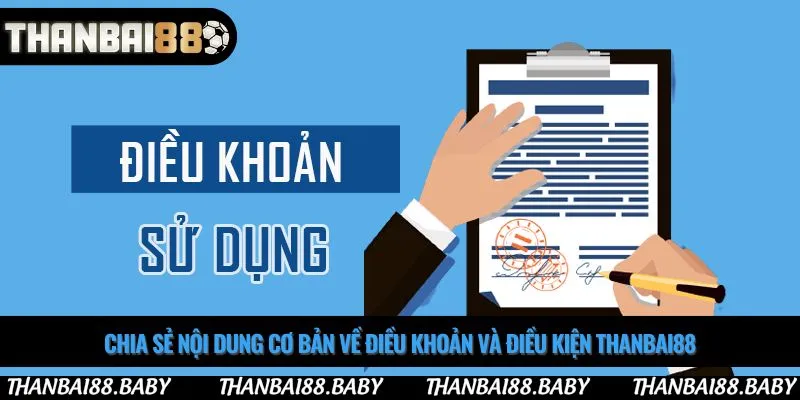 Chia sẻ nội dung cơ bản về điều khoản và điều kiện thanbai88