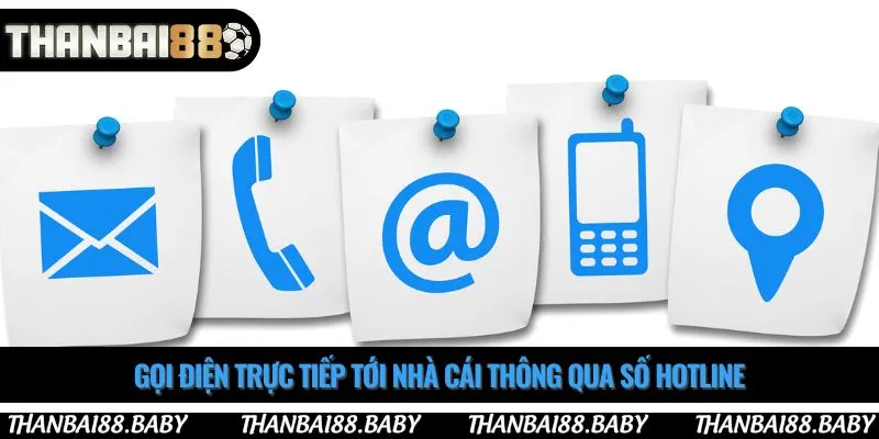 Gọi điện trực tiếp tới nhà cái thông qua số hotline