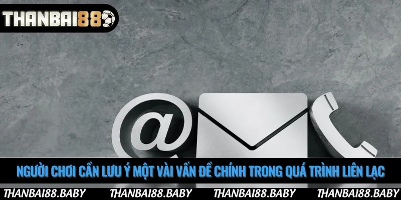 Người chơi cần lưu ý một vài vấn đề chính trong quá trình liên lạc