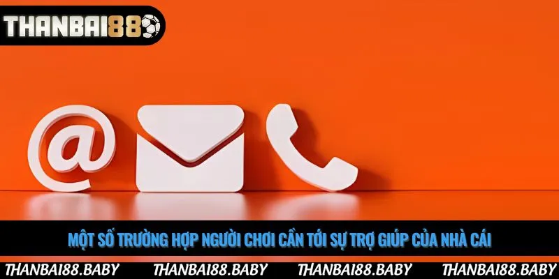 Một số trường hợp người chơi cần tới sự trợ giúp của nhà cái