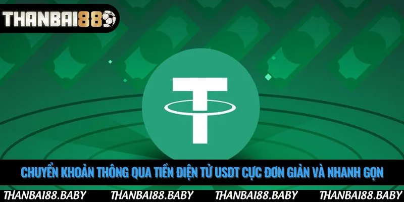 Chuyển khoản thông qua tiền điện tử USDT cực đơn giản và nhanh gọn