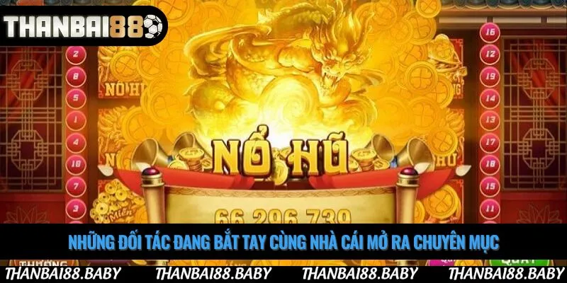 Những đối tác đang bắt tay cùng nhà cái mở ra chuyên mục