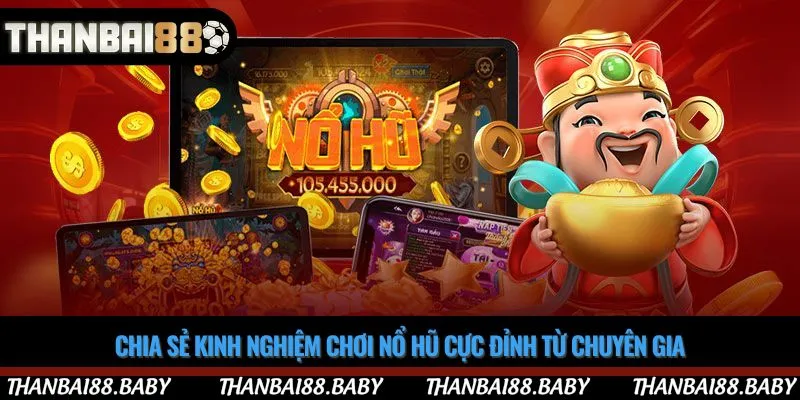 Chia sẻ kinh nghiệm chơi nổ hũ cực đỉnh từ chuyên gia