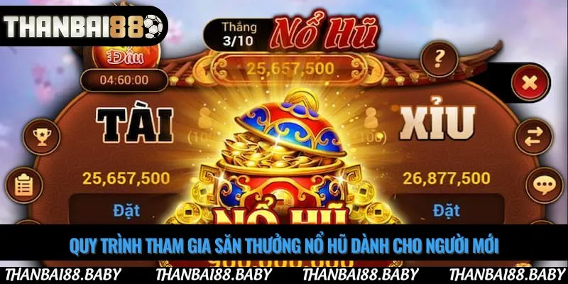Quy trình tham gia săn thưởng nổ hũ dành cho người mới