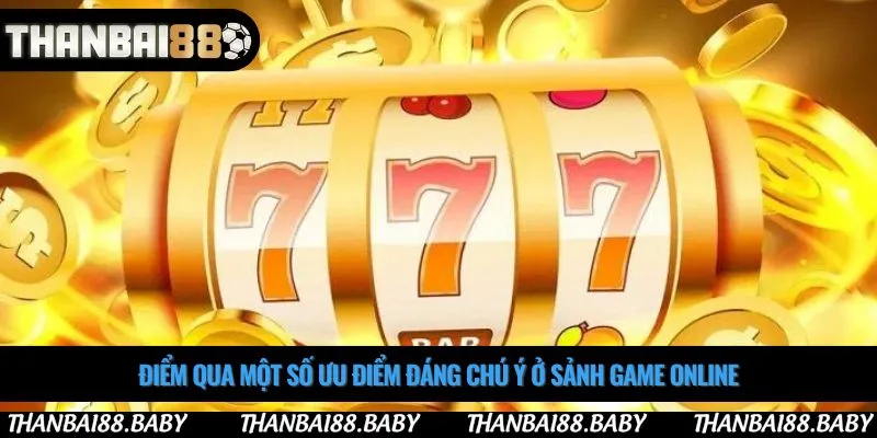 Điểm qua một số ưu điểm đáng chú ý ở sảnh game online