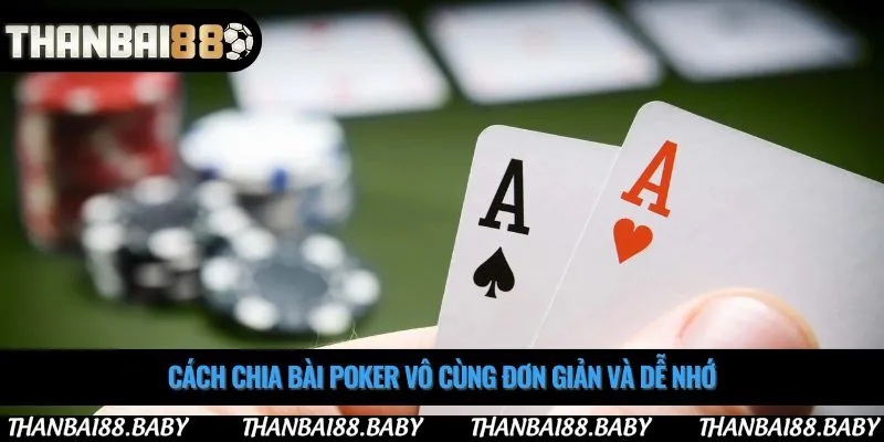 Cách chia bài poker vô cùng đơn giản và dễ nhớ
