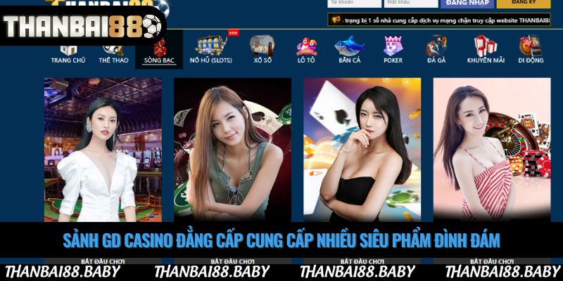 Sảnh GD casino đẳng cấp cung cấp nhiều siêu phẩm đình đám