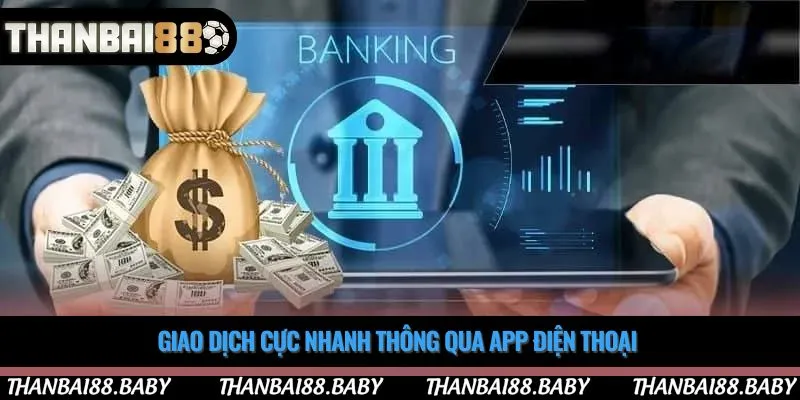 Giao dịch cực nhanh thông qua app điện thoại 