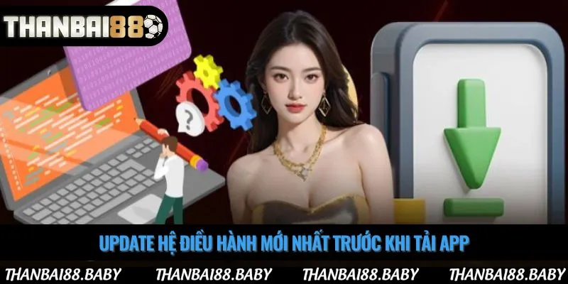 Update hệ điều hành mới nhất trước khi tải app
