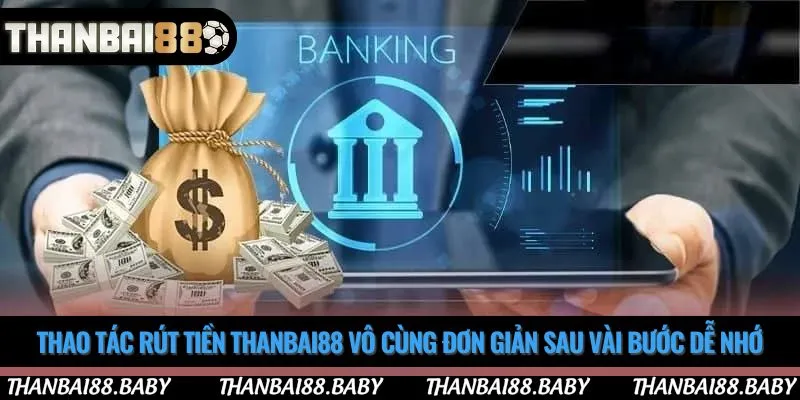 Thao tác rút tiền Thanbai88 vô cùng đơn giản sau vài bước dễ nhớ