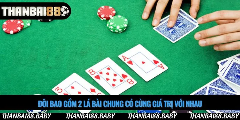Đôi bao gồm 2 lá bài chung có cùng giá trị với nhau