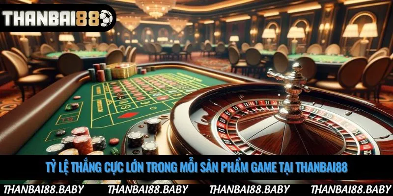 Tỷ lệ thắng cực lớn trong mỗi sản phẩm game tại thanbai88